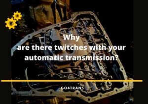 Twitches in automatic transmission? What is the problem?